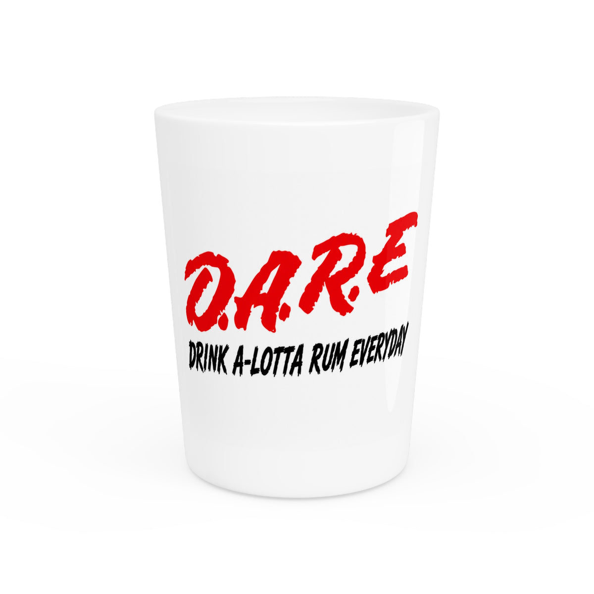 D.A.R.E. Shot Glass 'Drink A-Lotta Rum Everyday' 1.5oz Noveltyo Shot glass