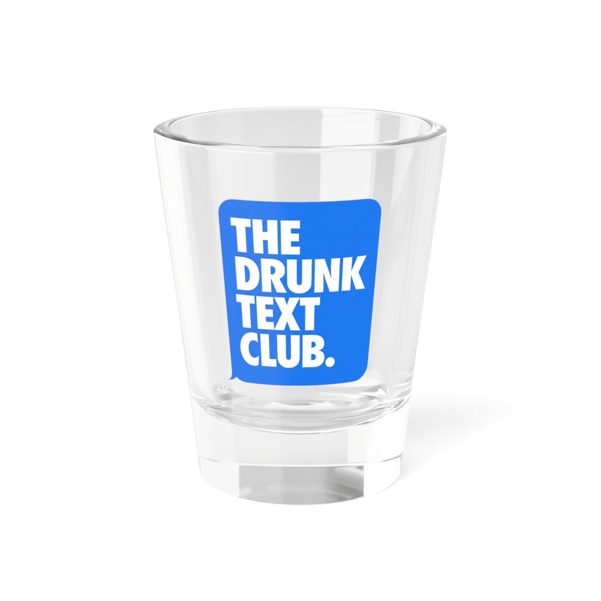 The Drunk Text Club Novelty 1.5oz Novelty Shot Glass
