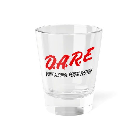 D.A.R.E. "Drink Alcohol Repeat Everyday" 1.5oz Novelty Shot Glass